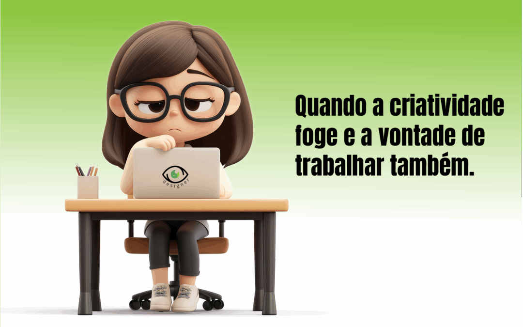 Quando a criatividade foge e a vontade de trabalhar também